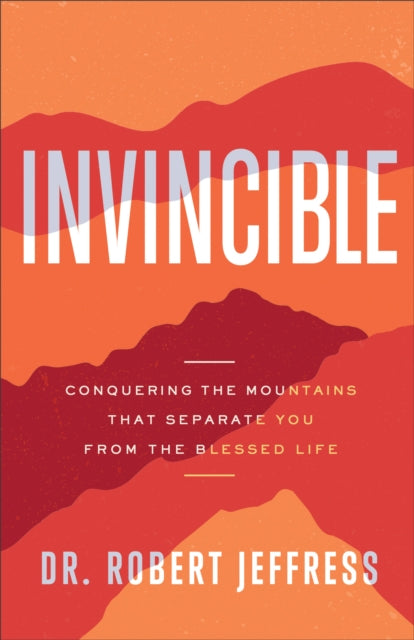 Book cover of: Invincible – Conquering the Mountains That Separate You from the Blessed Life. By: Dr. Robert Jeffress
