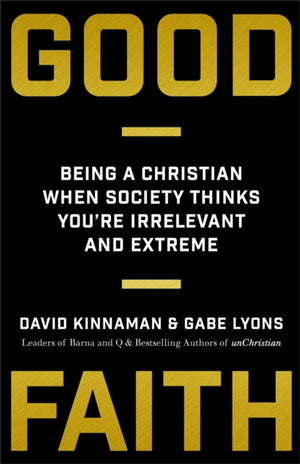 Good Faith – Being a Christian When Society Thinks You`re Irrelevant and Extreme
