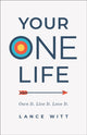Book cover of: Your ONE Life – Own It. Live It. Love It.. By: Lance Witt