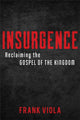 Book cover of: Insurgence – Reclaiming the Gospel of the Kingdom. By: Frank Viola