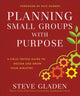 Book cover of: Planning Small Groups with Purpose – A Field–Tested Guide to Design and Grow Your Ministry. By: Steve Gladen