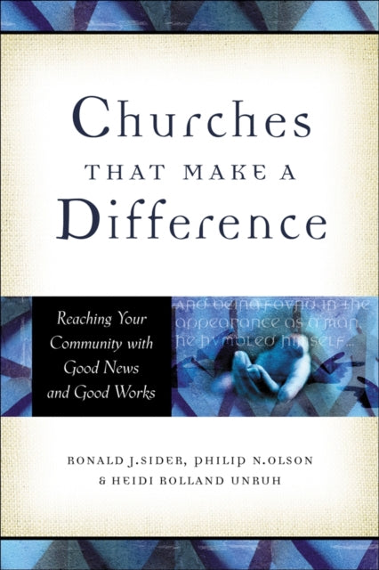 Book cover of: Churches That Make a Difference – Reaching Your Community with Good News and Good Works. By: Ronald J. Sider