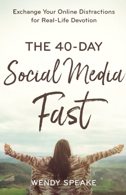 Book cover of: 40–Day Social Media Fast – Exchange Your Online Distractions for Real–Life Devotion. By: Wendy Speake