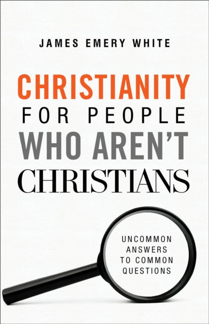 Christianity for People Who Aren`t Christians – Uncommon Answers to Common Questions