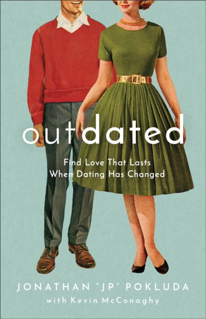 Book cover of: Outdated – Find Love That Lasts When Dating Has Changed. By: Jonathan "JP" Pokluda