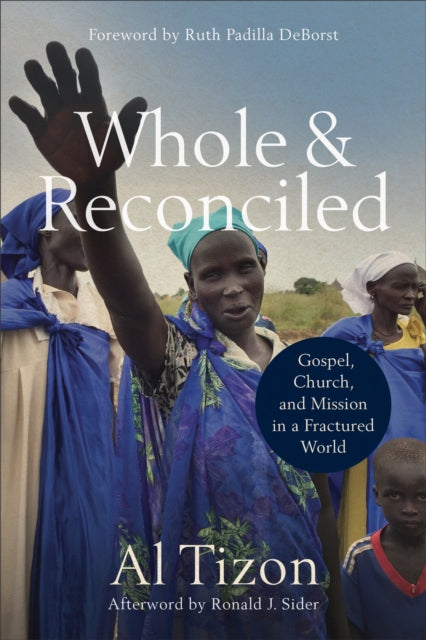 Book cover of: Whole and Reconciled – Gospel, Church, and Mission in a Fractured World. By: Al Tizon