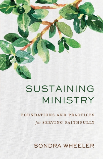 Book cover of: Sustaining Ministry – Foundations and Practices for Serving Faithfully. By: Sondra Ely Wheeler