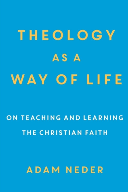 Theology as a Way of Life – On Teaching and Learning the Christian Faith