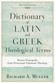 Book cover of: Dictionary of Latin and Greek Theological Terms – Drawn Principally from Protestant Scholastic Theology. By: Richard A. Muller