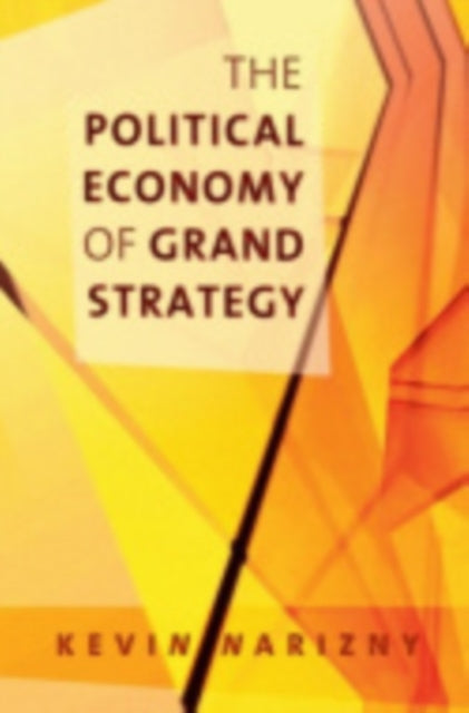 Book cover of: Political Economy of Grand Strategy. By: Kevin Narizny