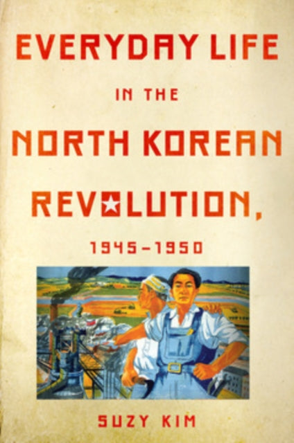 Book cover of: Everyday Life in the North Korean Revolution, 1945–1950