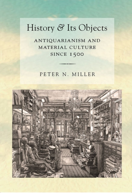 Book cover of: History and Its Objects. By: Peter N. Miller