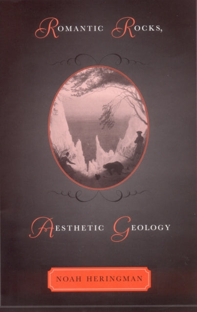 Book cover of: Romantic Rocks, Aesthetic Geology. By: Noah Heringman