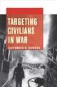 Book cover of: Targeting Civilians in War. By: Alexander B. Downes