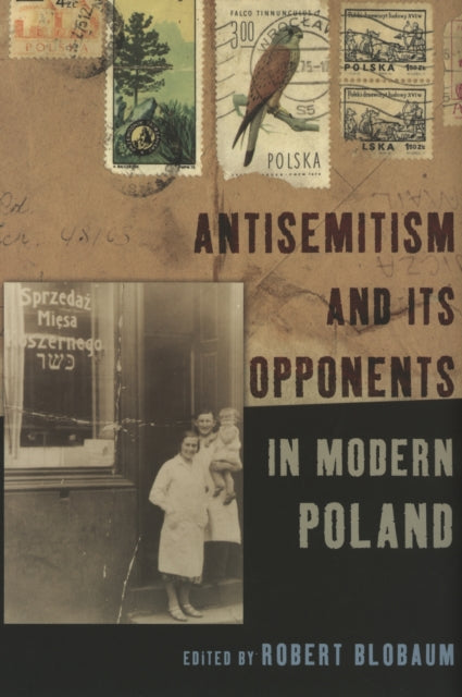 Book cover of: Antisemitism and Its Opponents in Modern Poland. By: Robert Blobaum