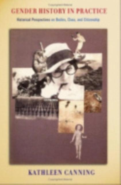 Book cover of: Gender History in Practice. By: Kathleen Canning