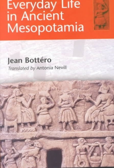 Book cover of: Everyday Life in Ancient Mesopotamia. By: Jean Bottéro