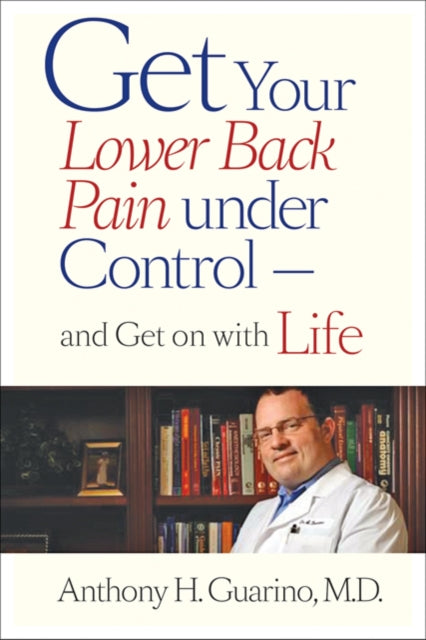Book cover of: Get Your Lower Back Pain under Control—and Get on with Life. By: Anthony H. Guarino