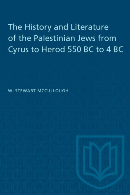 Book cover of: History and Literature of the Palestinian Jews from Cyrus to Herod 550 BC to 4 BC. By: W. Stewart McCullough