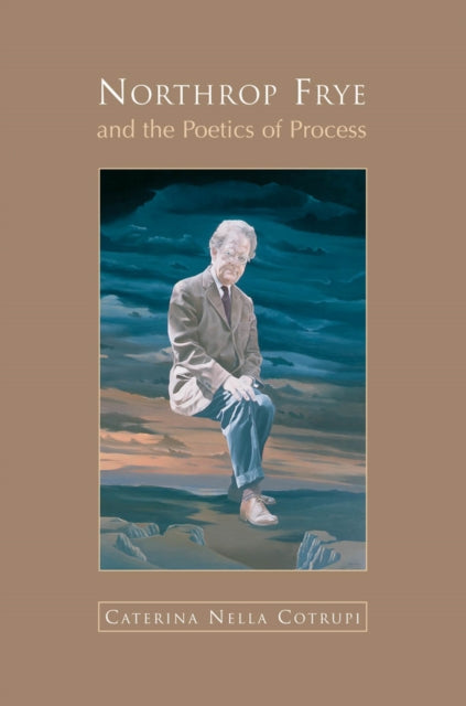 Book cover of: Northrop Frye and the Poetics of Process