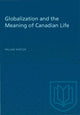 Book cover of: Globalization and the Meaning of Canadian Life