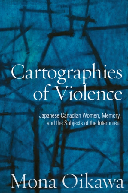 Book cover of: Cartographies of Violence. By: Mona Oikawa