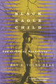 Book cover of: Black Eagle Child. By: Ray A. Young Bear