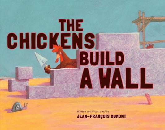 Book cover of: CHICKENS BUILD A WALL. By: Jean-Francois Dumont