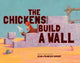 Book cover of: CHICKENS BUILD A WALL. By: Jean-Francois Dumont