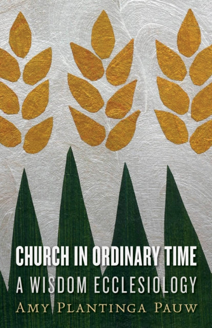 Book cover of: Church in Ordinary Time. By: Amy Plantinga Pauw