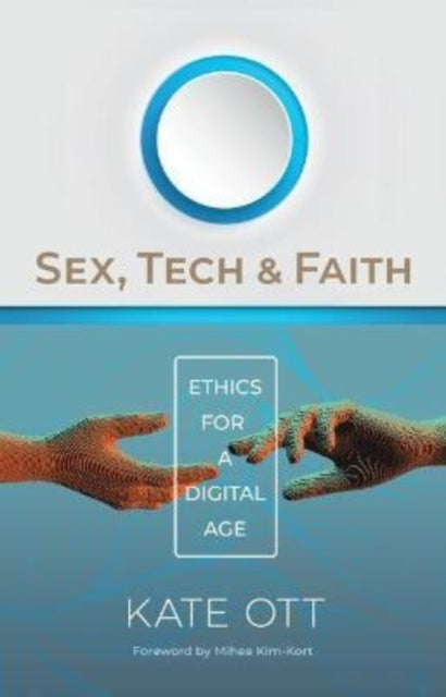 Book cover of: Sex, Tech, and Faith. By: Kate Ott