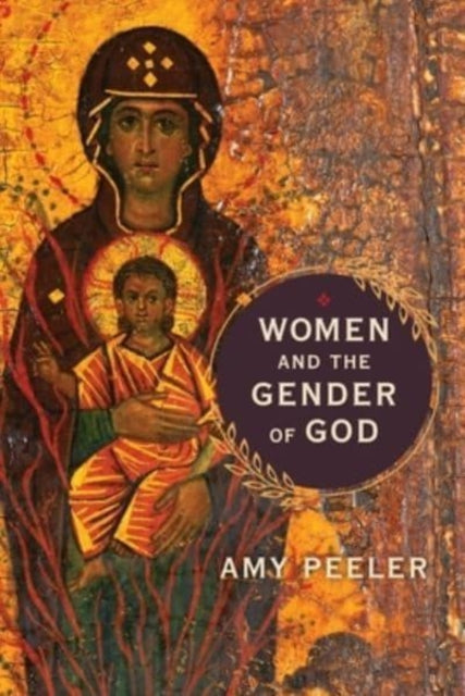 Book cover of: Women and the Gender of God. By: Amy Peeler