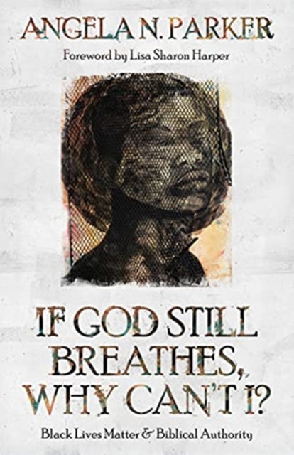 Book cover of: If God Still Breathes, Why Can't I?. By: Angela N. Parker