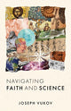 Book cover of: Navigating Faith and Science. By: Joseph Vukov