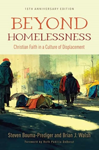 Book cover of: Beyond Homelessness, 15th Anniversary Edition. By: Steven Bouma-Prediger