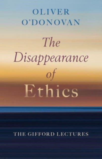Book cover of: Disappearance of Ethics. By: Oliver O'Donovan