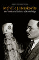 Book cover of: Melville J. Herskovits and the Racial Politics of Knowledge. By: Jerry Gershenhorn