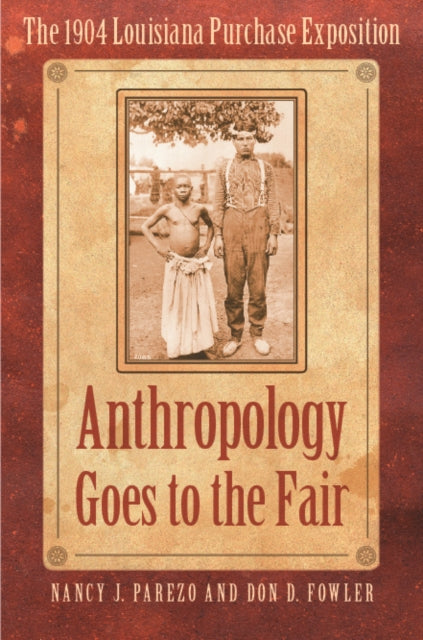 Book cover of: Anthropology Goes to the Fair. By: Nancy J. Parezo
