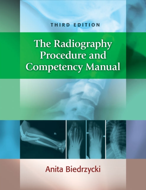Book cover of: Radiography Procedure and Competency Manual. By: Anita Biedrzycki BS  RT(R)