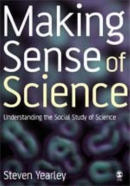 Book cover of: Making Sense of Science. By: Steven Yearley