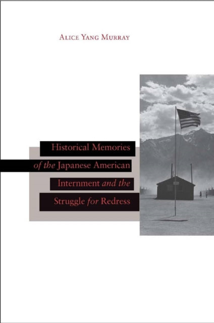 Book cover of: Historical Memories of the Japanese American Internment and the Struggle for Redress. By: Alice Murray, Alice Yang Murray