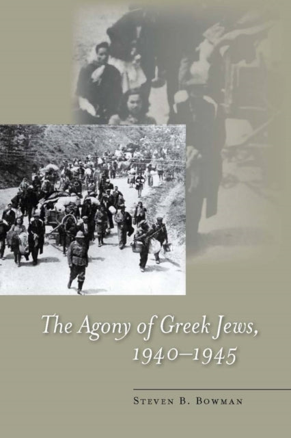 Book cover of: Agony of Greek Jews, 1940–1945. By: Steven B. Bowman