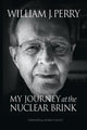Book cover of: My Journey at the Nuclear Brink. By: William James Perry