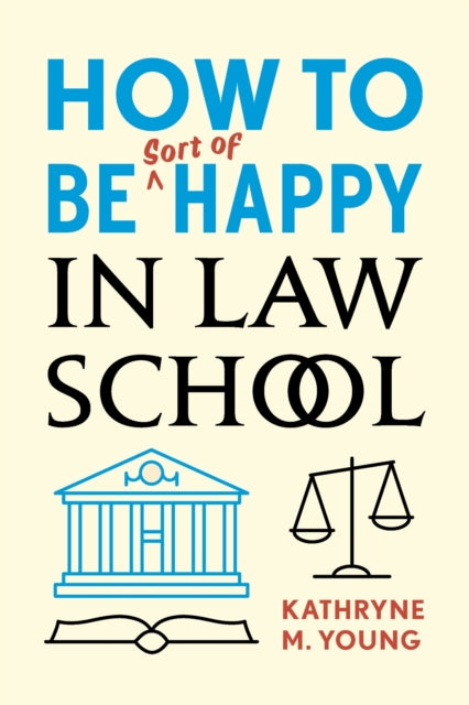 Book cover of: How to Be Sort of Happy in Law School. By: Kathryne M. Young