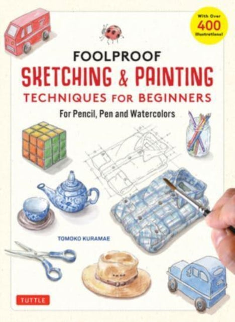 Book cover of: Foolproof Sketching & Painting Techniques for Beginners. By: Tomoko Kuramae