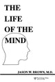 Book cover of: Life of the Mind. By: Jason W. Brown