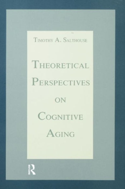 Book cover of: Theoretical Perspectives on Cognitive Aging. By: Timothy A. Salthouse