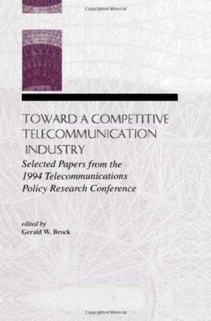 Book cover of: Toward A Competitive Telecommunication Industry. By: Gerald W. Brock