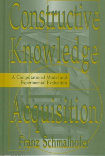 Book cover of: Constructive Knowledge Acquisition. By: Franz Schmalhofer