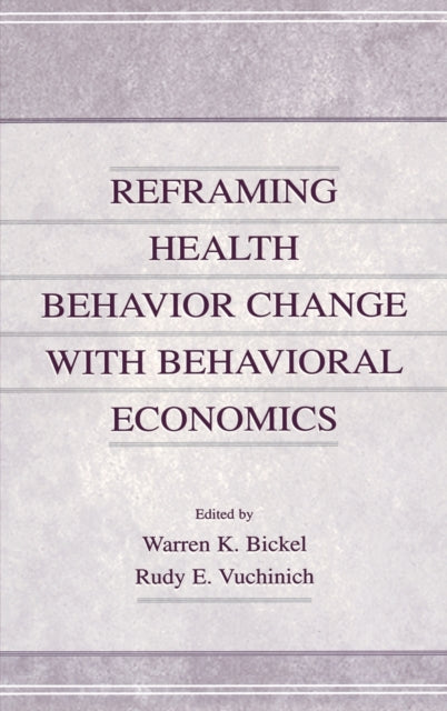 Book cover of: Reframing Health Behavior Change With Behavioral Economics